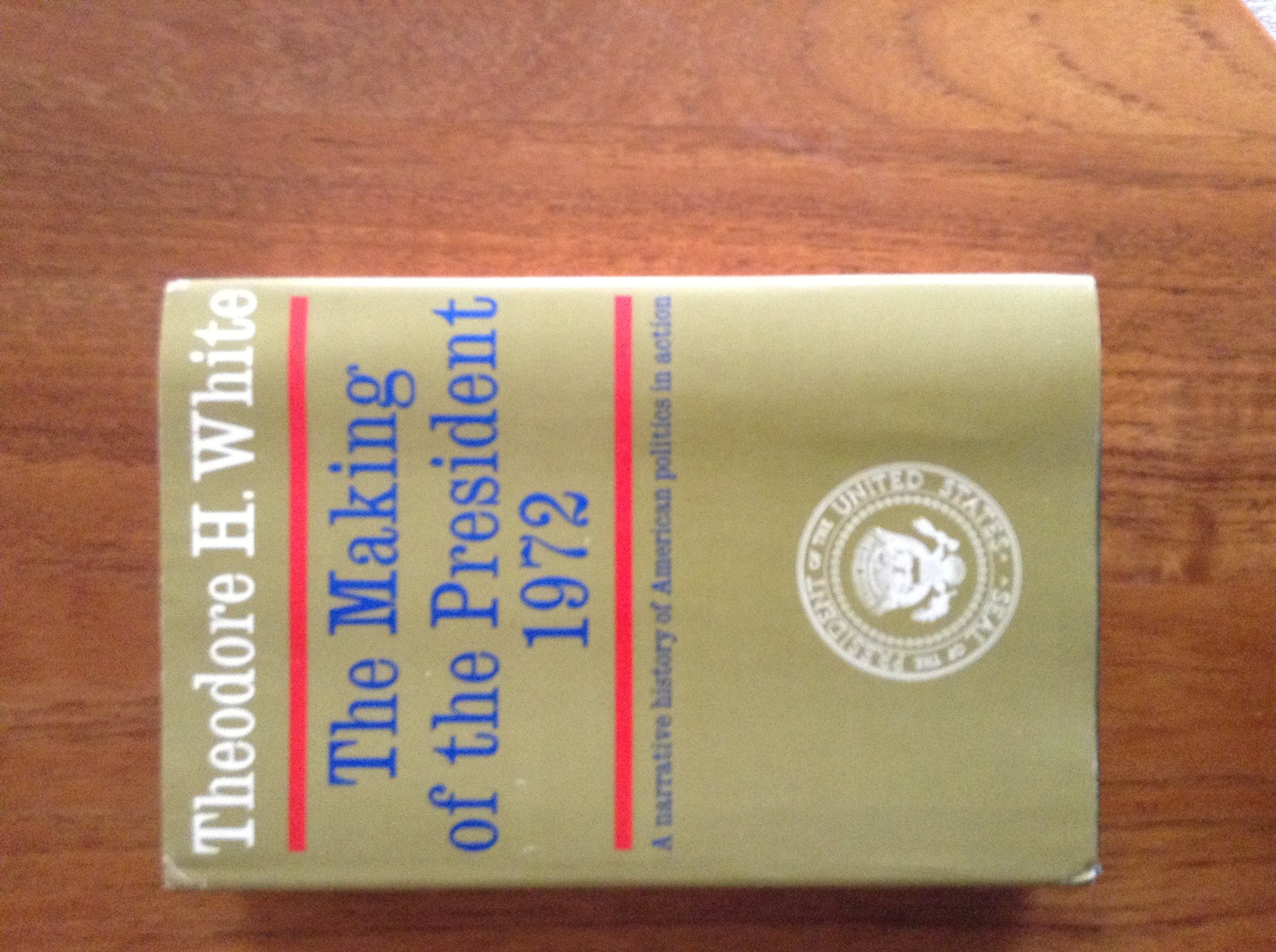 The Making of the President, 1972: A Narrative History of American Politics in Action