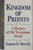 Kingdom of Priests: A History of the Old Testament Israel Merrill, Eugene H