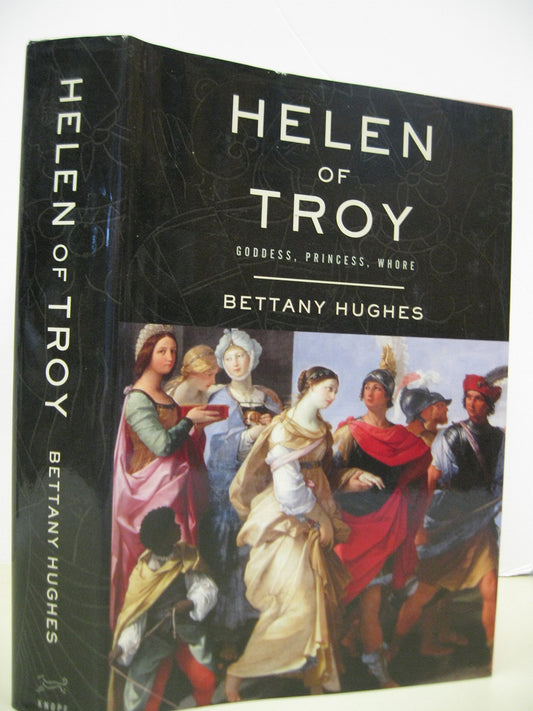 Helen of Troy: Goddess, Princess, Whore