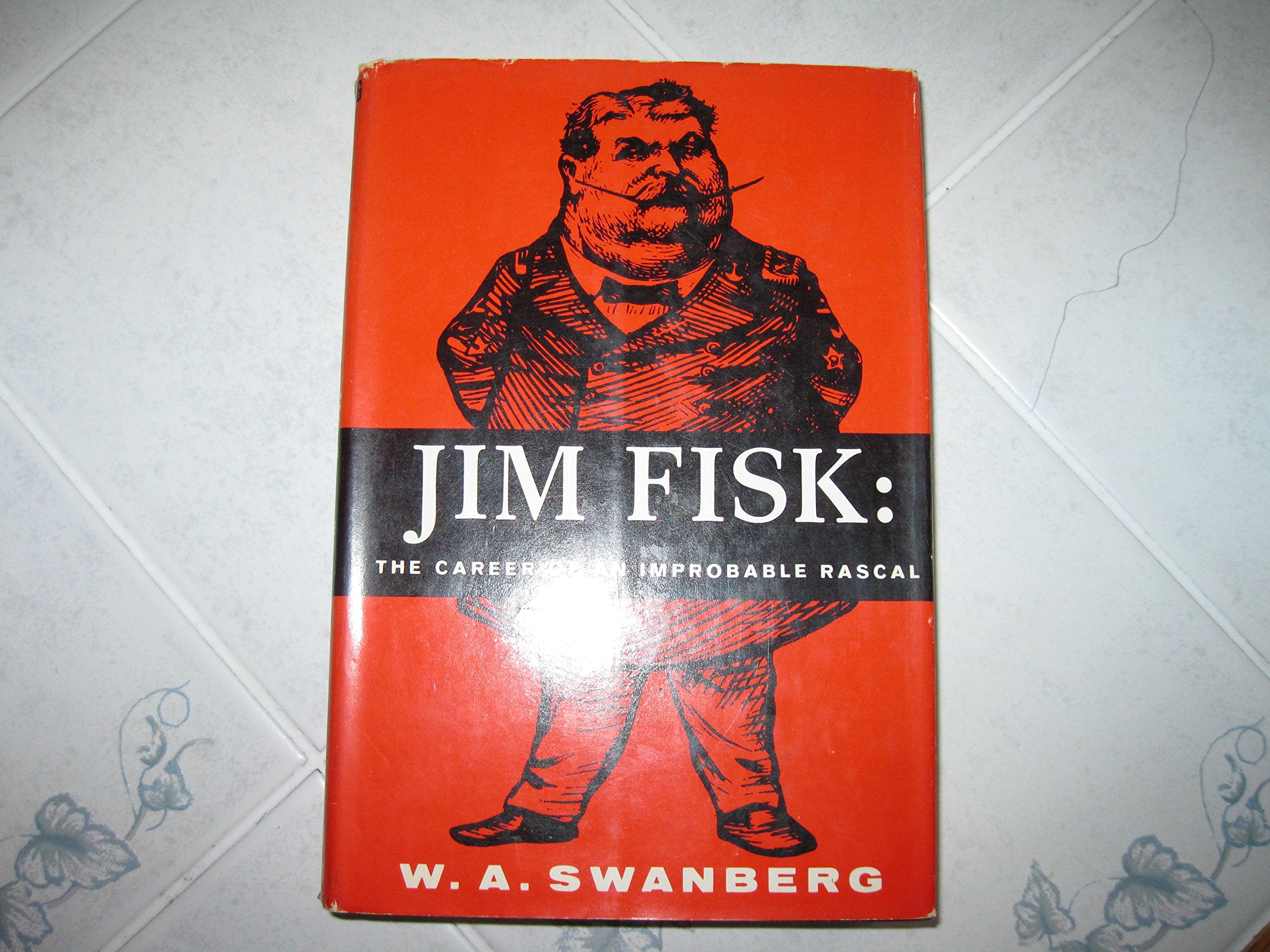Jim Fisk;: The career of an improbable rascal
