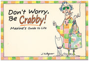 Don't Worry, Be Crabby!: Maxine's Guide to Life (A Shoebox Greetings Book) used book depot