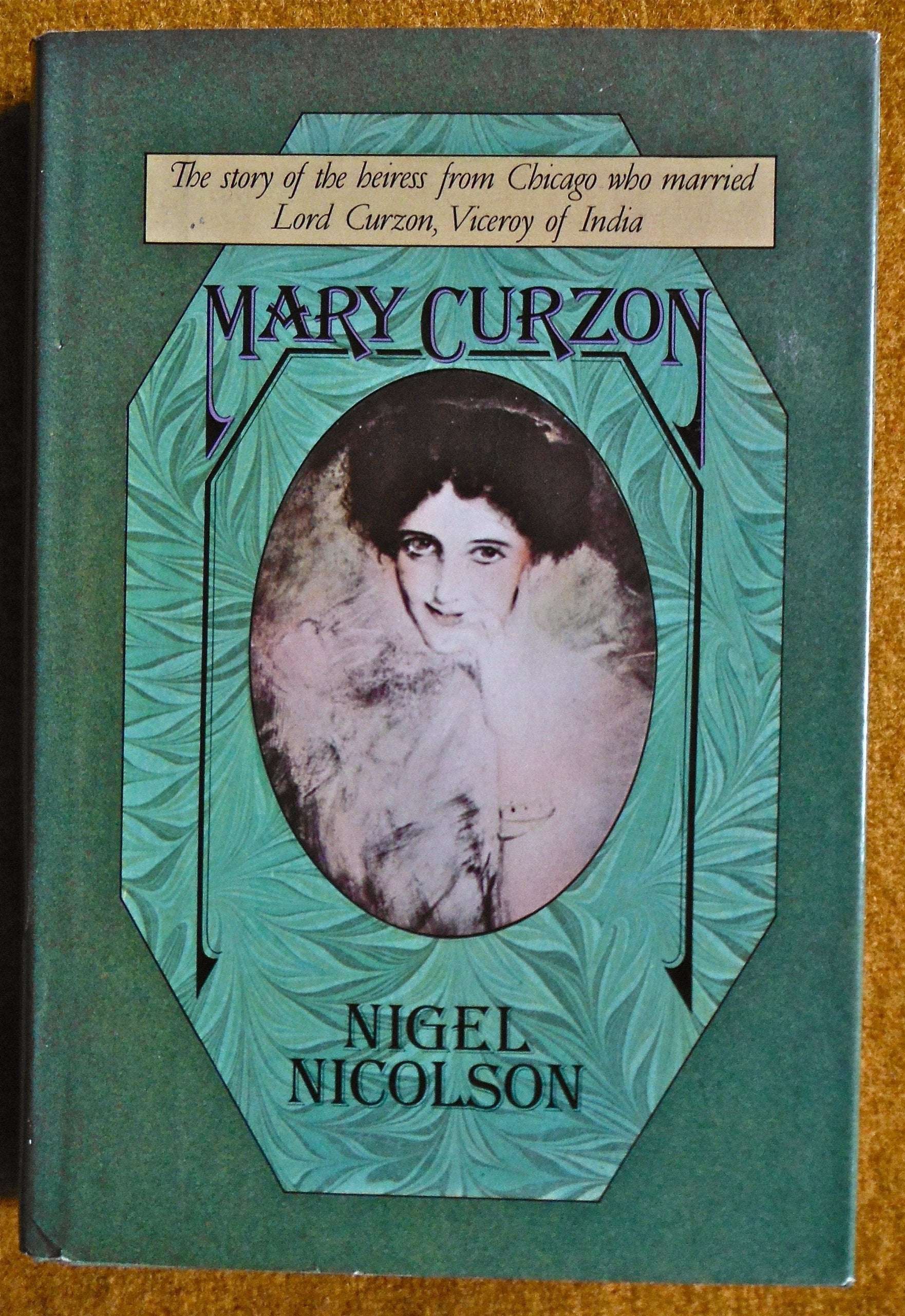 Mary Curzon : The Story of the Heiress from Chicago Who Married Lord Curzon, Viceroy of India used book depot