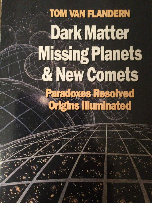 Dark Matter, Missing Planets and New Comets Paradoxes Resolved, Origins Illluminated [Paperback] Van Flandern, Tom