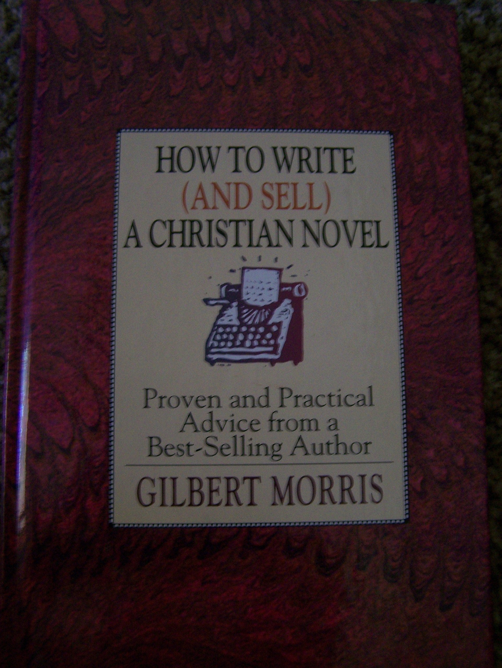 How to Write (And Sell) a Christian Novel: Proven and Practical Advice from a Best-Selling Author used book depot