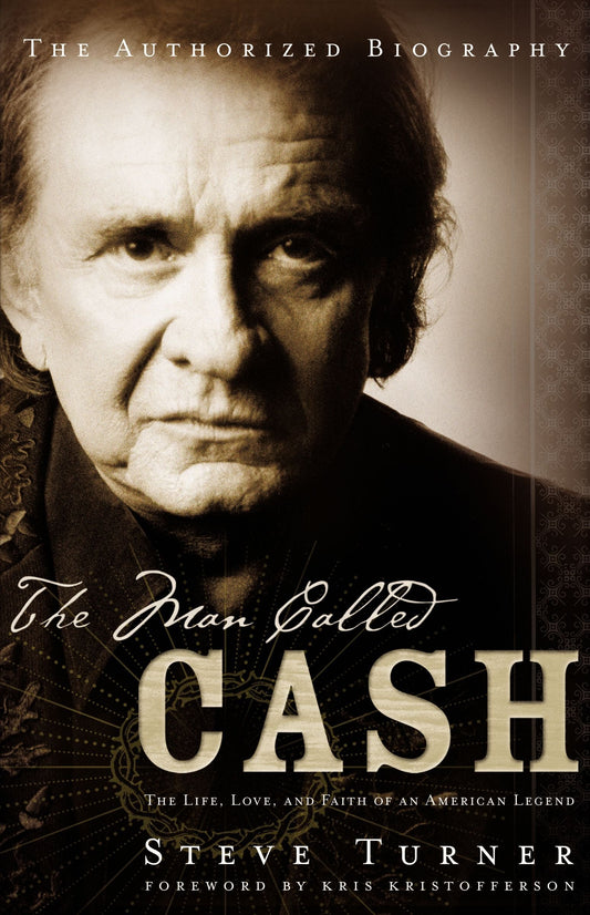 The Man Called Cash: The Life, Love, And Faith Of An American Legend Steve Turner and Kris Kristofferson