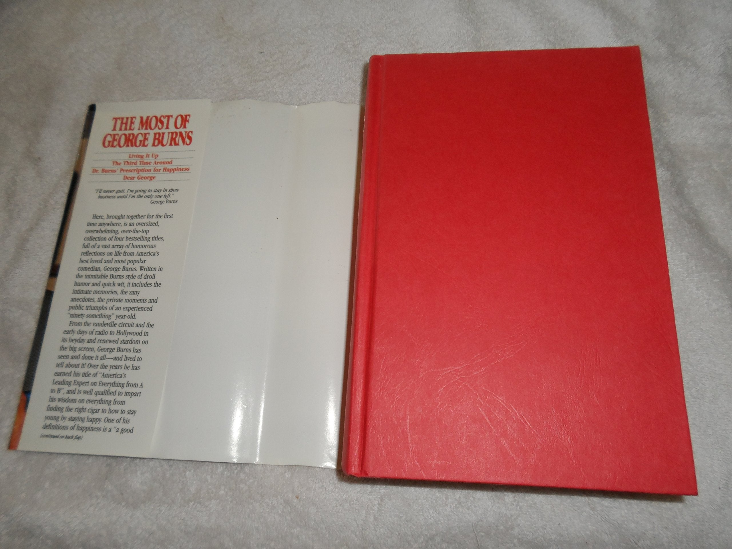 The Most of George Burns: A Collection Consisting of Living It Up, the Third Time Around, Dr. Burn's Prescription for Happiness, and Dear George