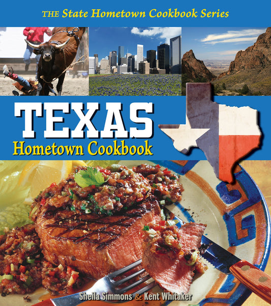 Texas Hometown Cookbook State Hometown Cookbook Sheila Simmons and Kent Whitaker