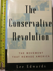 The CONSERVATIVE REVOLUTION: THE MOVEMENT THAT REMADE AMERICA