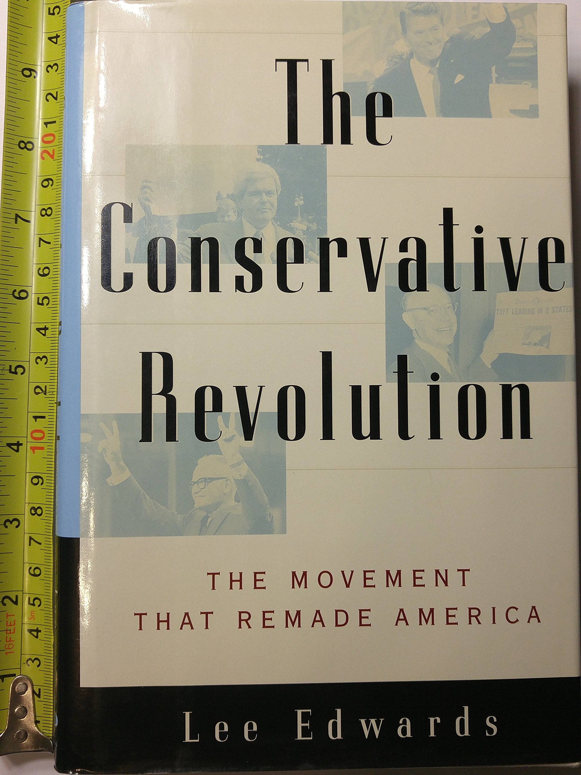 The CONSERVATIVE REVOLUTION: THE MOVEMENT THAT REMADE AMERICA