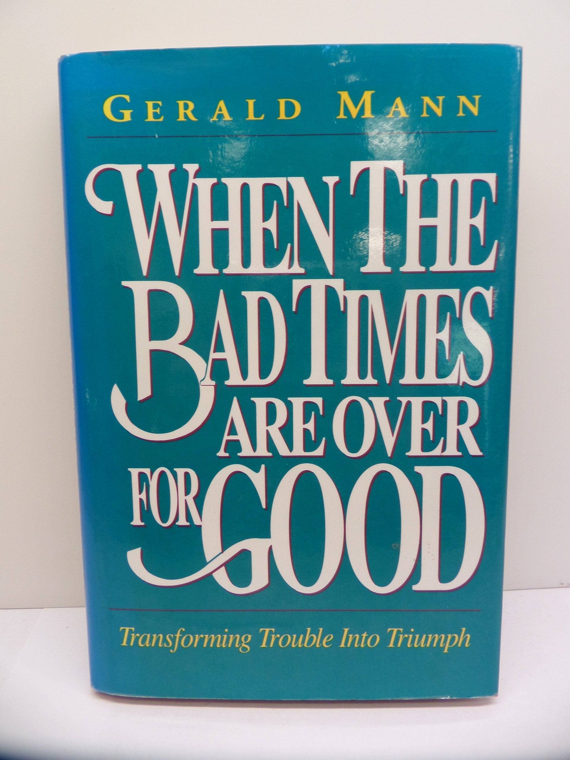 When the Bad Times Are over for Good: Transforming Trouble into Triumph used book depot