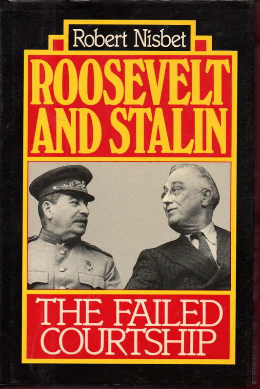 Roosevelt and Stalin: The Failed Courtship Nisbet, Robert A