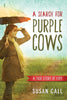 A Search for Purple Cows: A True Story of Hope Susan Call