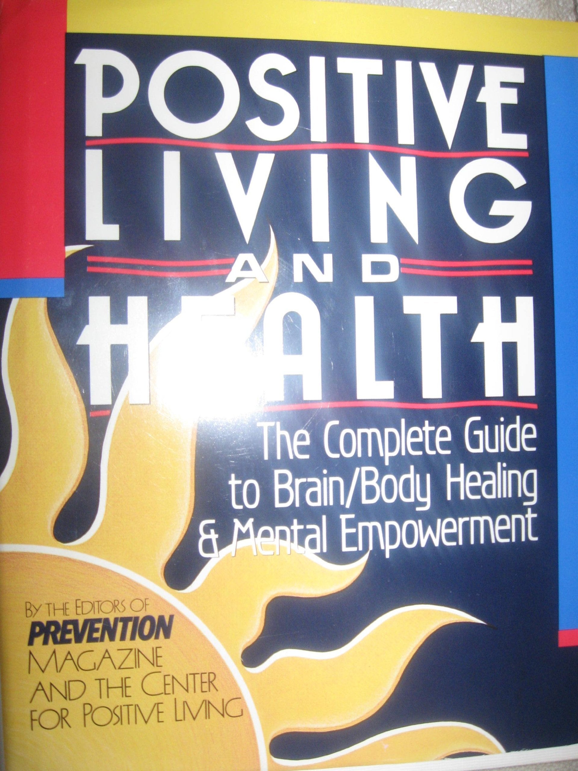 Positive Living And Health - The Complete Guide To Brain/Body Healing & Mental Empowerment used book depot