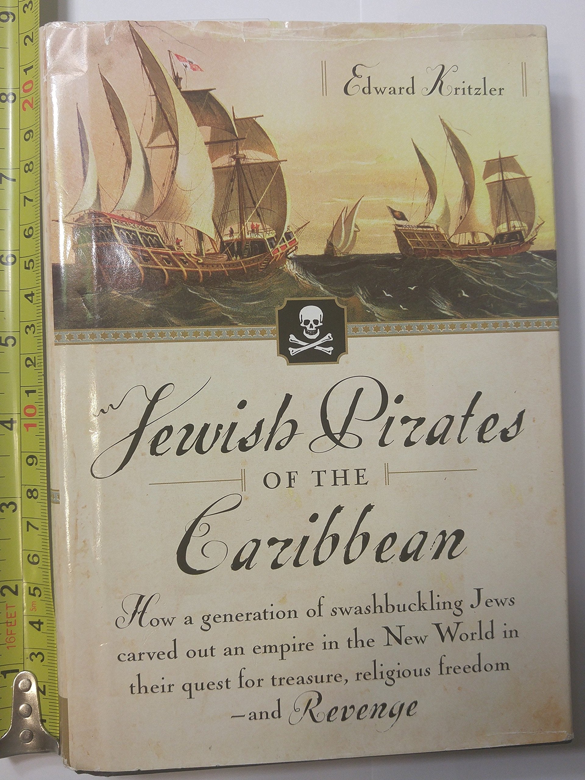 Jewish Pirates of the Caribbean: How a Generation of Swashbuckling Jews Carved Out an Empire in the New World in Their Quest for Treasure, Religious Freedom--and Revenge used book depot