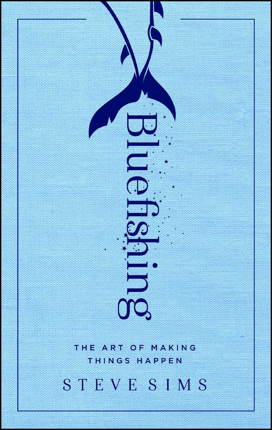 Bluefishing: The Art of Making Things Happen [Paperback] Sims, Steve D