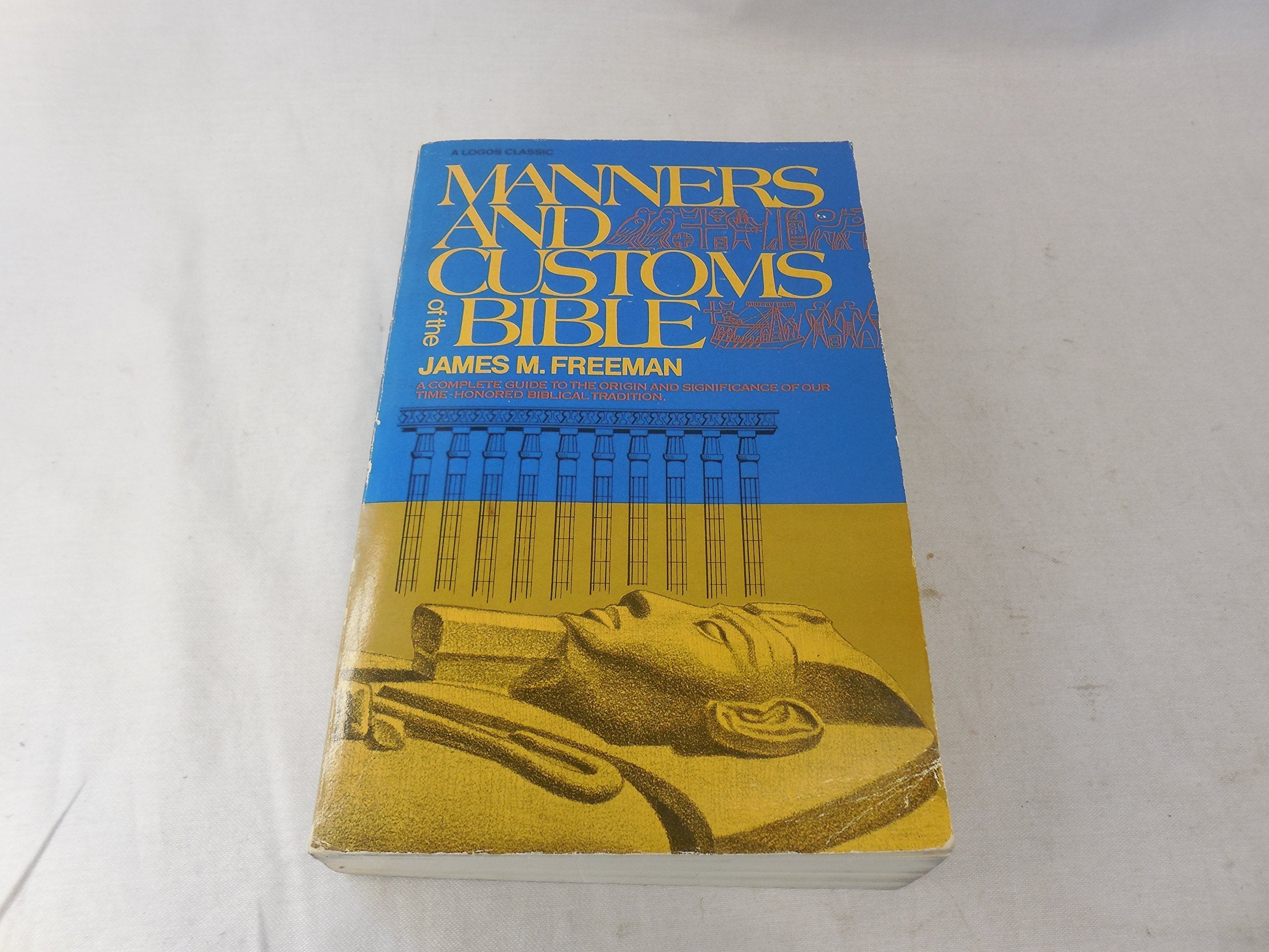 Manners and Customs of The Bible - A Complete Guide To The Origin and Significance of Our Time-Honoured Biblical Tradition