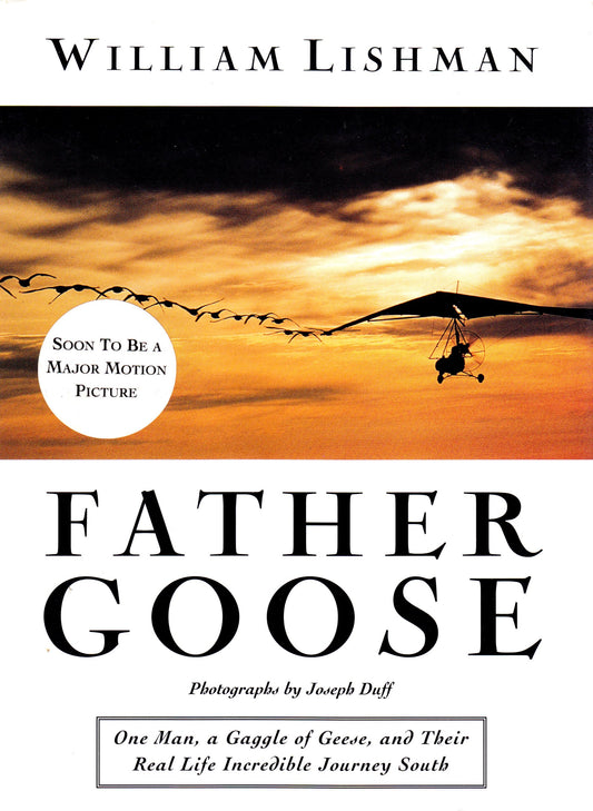 Father Goose: One Man, a Gaggle of Geese, and Their Real Life Incredible Journey South [Hardcover] William Lishman and Joseph Duff