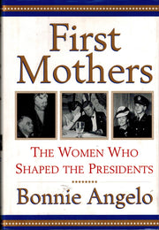 First Mothers: The Women Who Shaped the Presidents