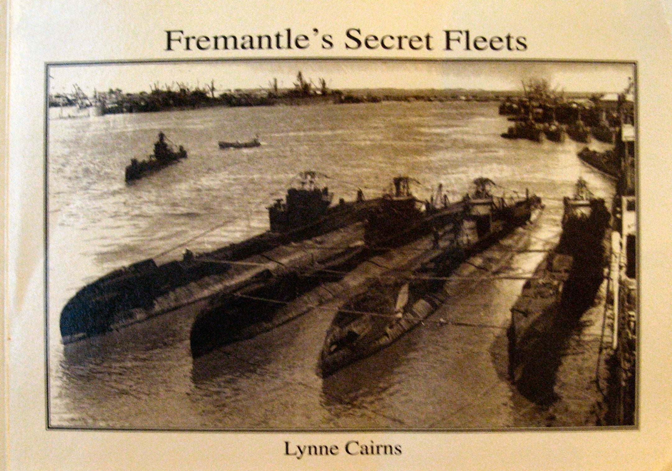 Fremantle's secret fleets: Allied submarines based in Western Australia during World War II (Maritime history series)