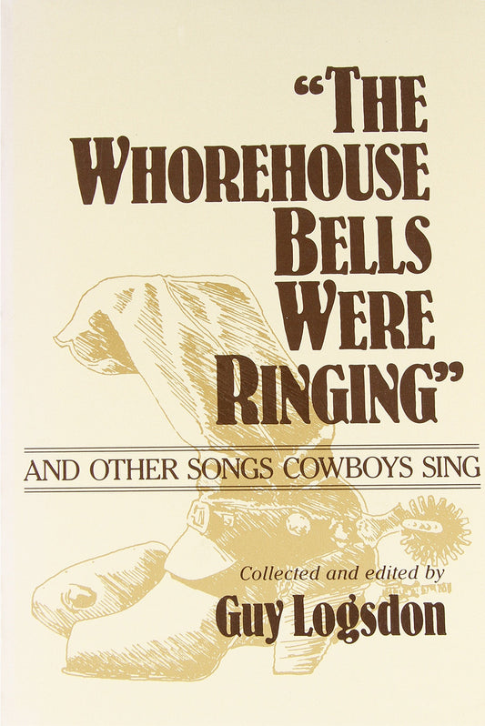 The Whorehouse Bells Were Ringing and Other Songs Cowboys Sing Music in American Life [Paperback] Logsdon, Guy
