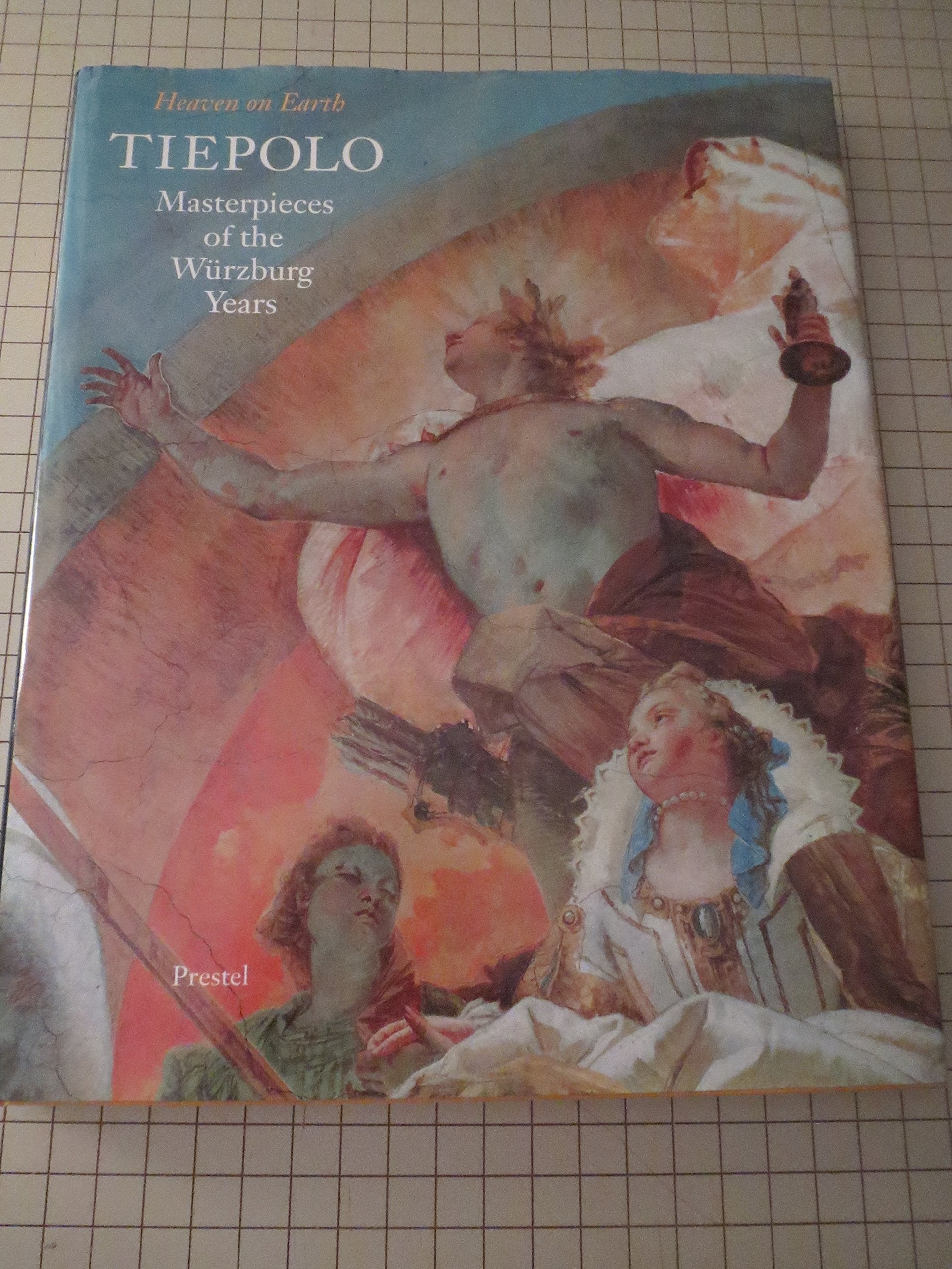 Tiepolo: Masterpieces of the Wurzburg Years : Heaven on Earth used book depot