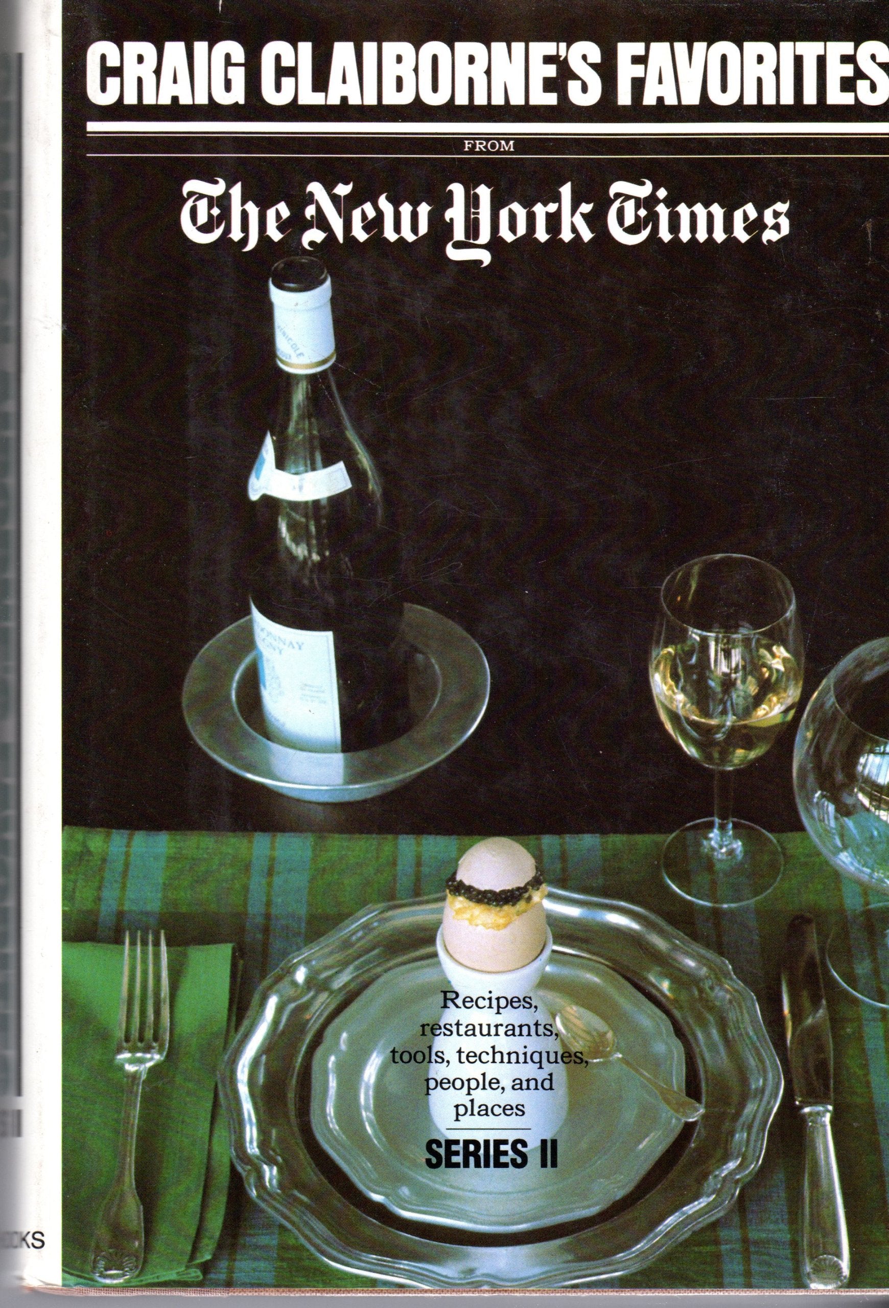 Craig Claiborne's Favorites From The New York Times: Recipes, restaurants, tools, techniques, people, and places (Series II)