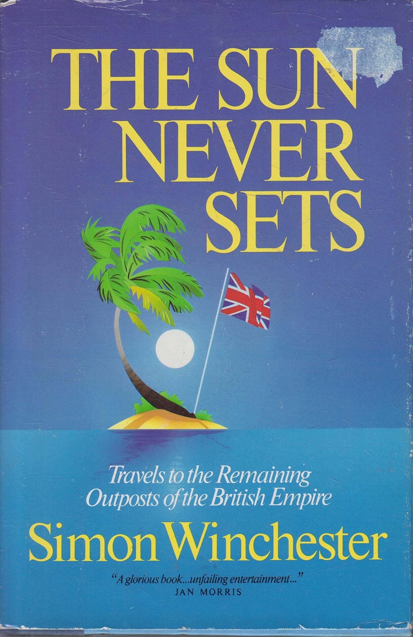 The Sun Never Sets: Travels to the Remaining Outposts of the British Empire used book depot
