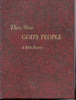 These Were Gods People: A Bible History: the Story of Israel and Early Christianity, Based on the Holy Scriptures, Ancient Historical and Religious Documents, and the Findings of Archaeology Martin, William C