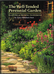 The Well-Tended Perennial Garden: Planting & Pruning Techniques
