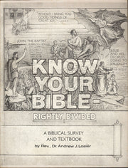 Know Your Bible Rightly Divided: A Biblical Survey And Text Book