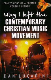 Why I Left The Contemporary Christian Music Movement: Confessions Of A Former Worship Leader used book depot