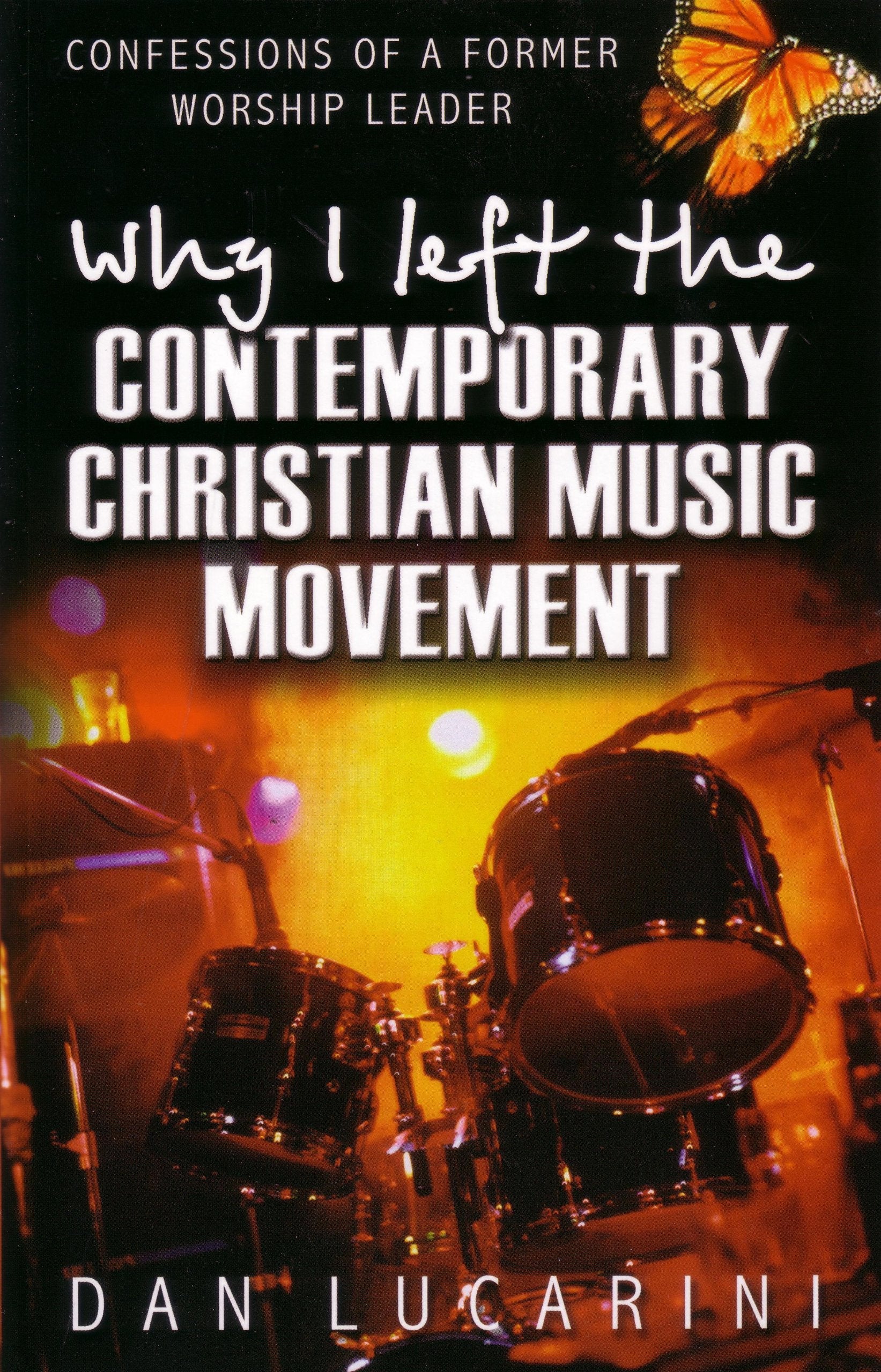 Why I Left The Contemporary Christian Music Movement: Confessions Of A Former Worship Leader used book depot