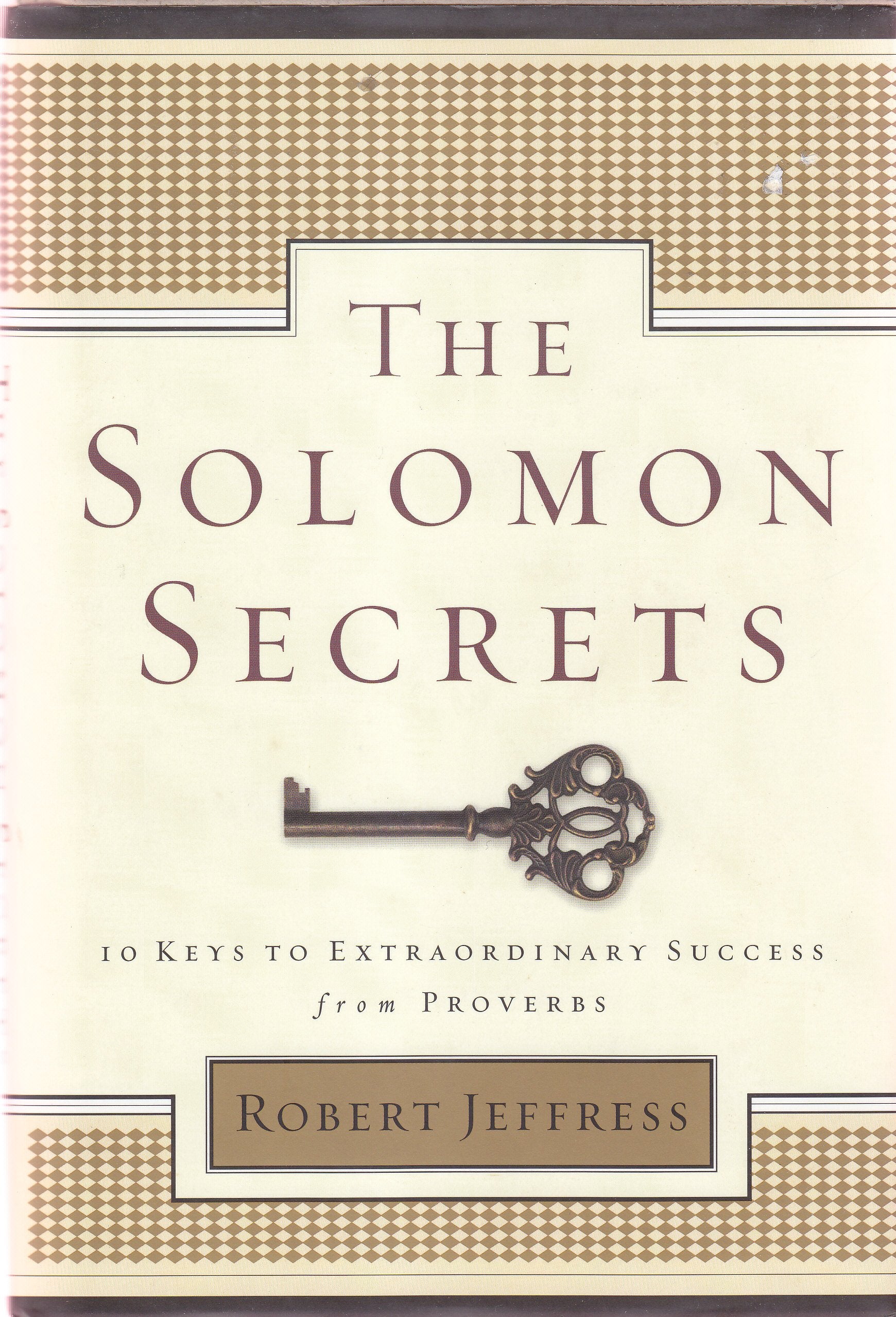 The Solomon Secrets: 10 Keys to Extraordinary Success from Proverbs