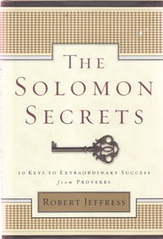 The Solomon Secrets: 10 Keys to Extraordinary Success from Proverbs