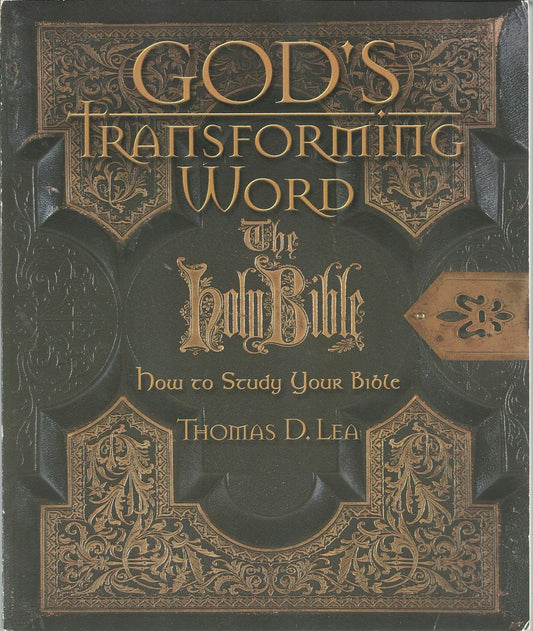 Gods Transforming Word: The Holy Bible: How to Study Your Bible Thomas D Lea