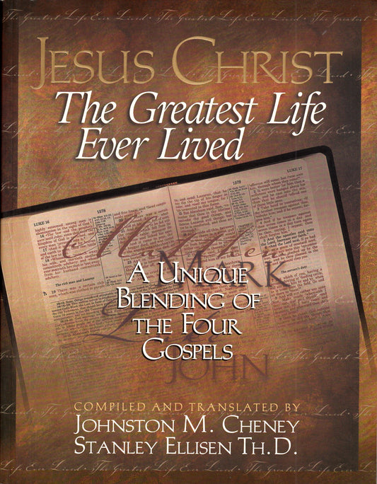 Jesus Christ: The Greatest Life - A Unique Blending of the Four Gospels