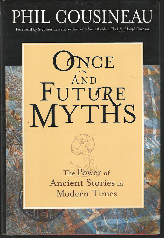 Once and Future Myths: The Power of Ancient Stories in Modern Times Cousineau, Phil