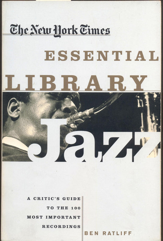The New York Times Essential Library: Jazz: A Critic's Guide to the 100 Most Important Recordings