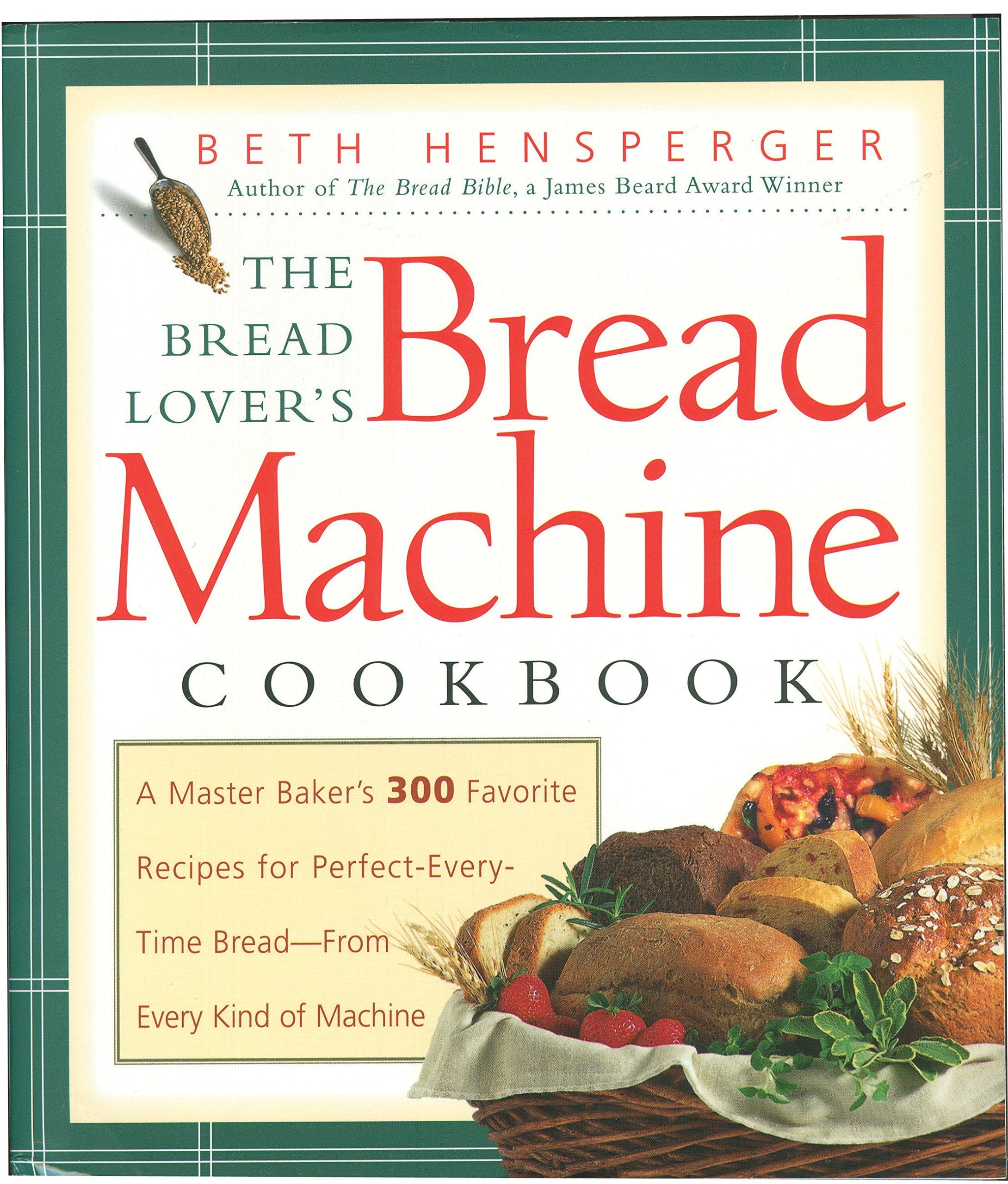 The Bread Lover's Bread Machine Cookbook: A Master Baker's 300 Favorite Recipes for Perfect-Every-Time Bread-From Every Kind of Machine used book depot