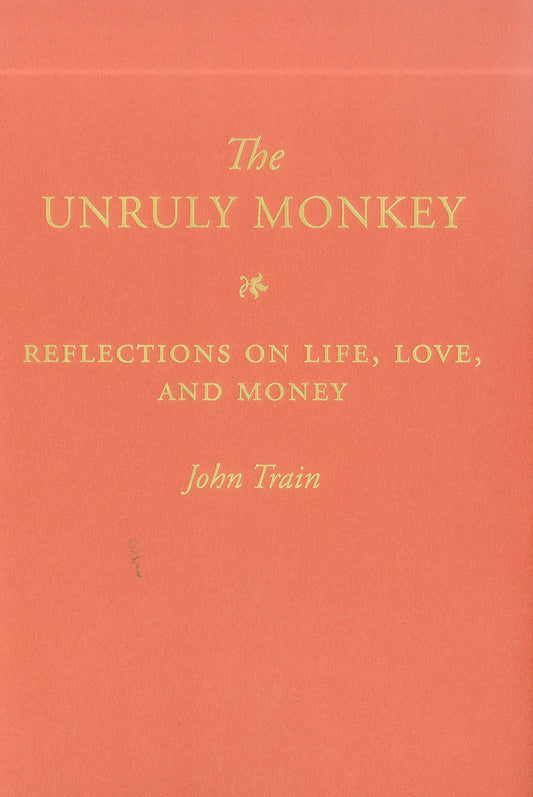 The Unruly Monkey: Reflections on Life, Love, and Money Train, John