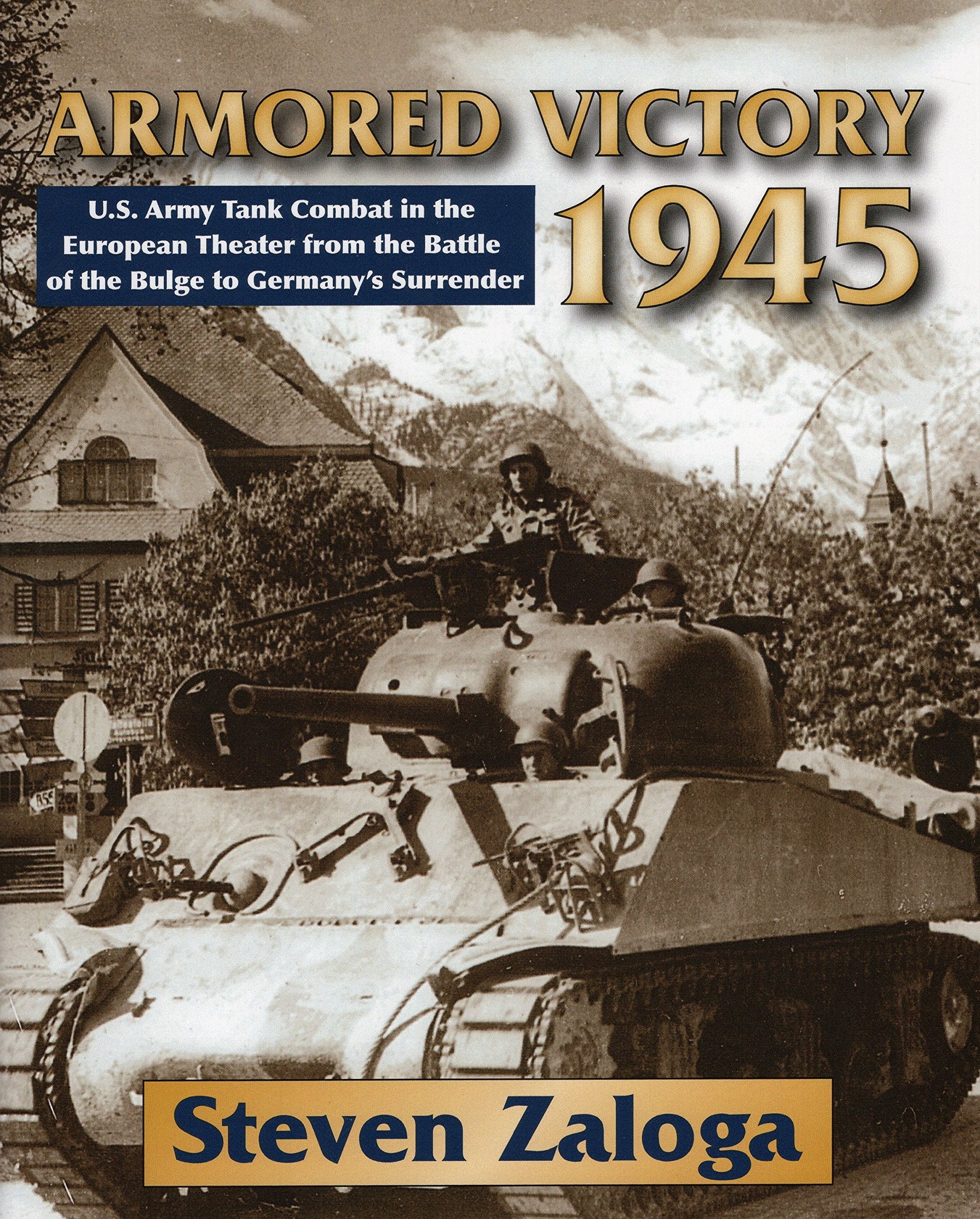 Armored Victory 1945: U.S. Army Tank Combat in the European Theater from the Battle of the Bulge to Germany's Surrender used book depot