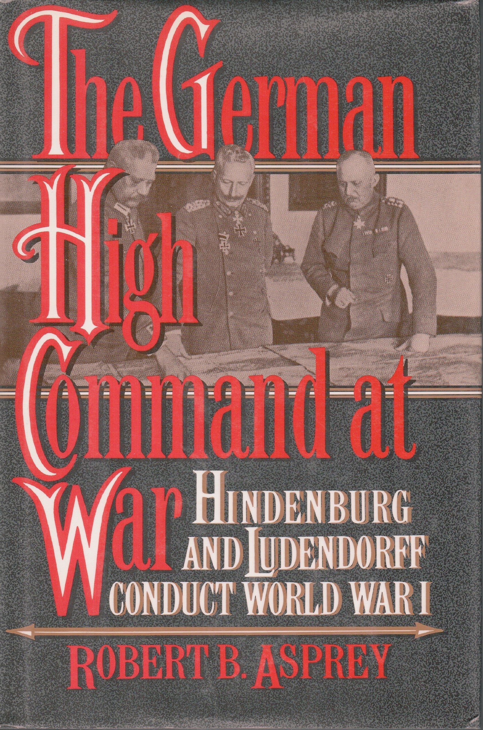 The German High Command at War: Hindenburg and Ludendorff Conduct World War I used book depot