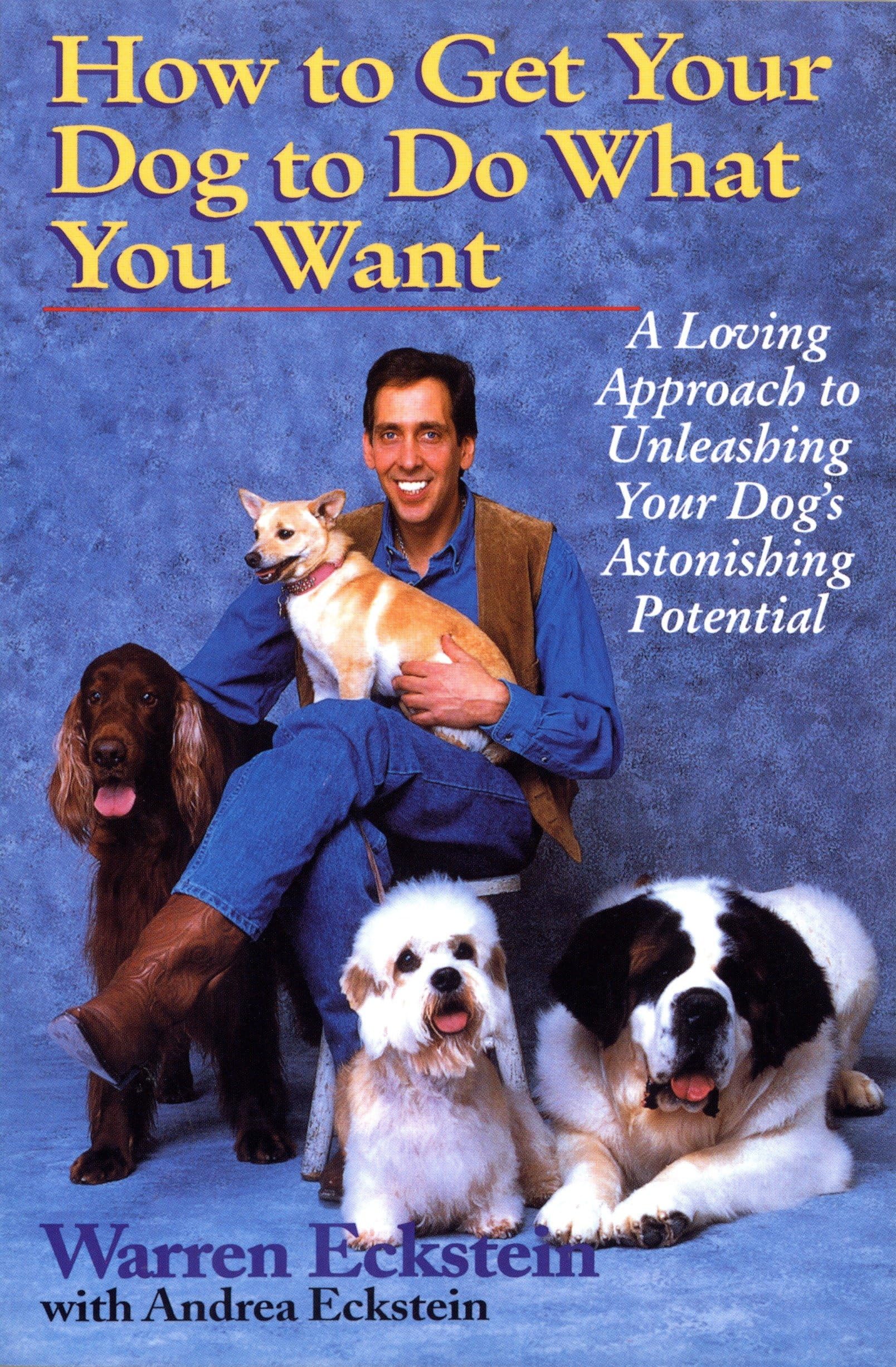 How to Get Your Dog to Do What You Want: A Loving Approach to Unleashing Your Dog's Astonishing Potential used book depot