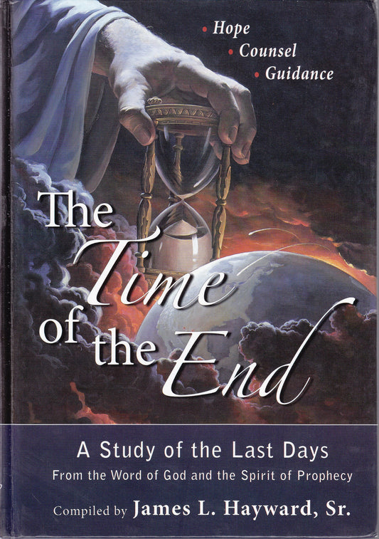 The Time of the End: Hope, Counsel, Guidance [Hardcover] James L Hayward, Sr