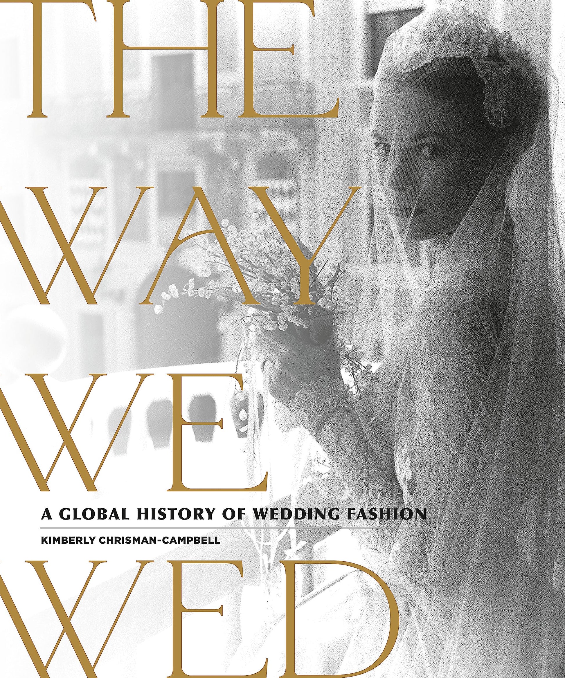 The Way We Wed: A Global History of Wedding Fashion used book depot