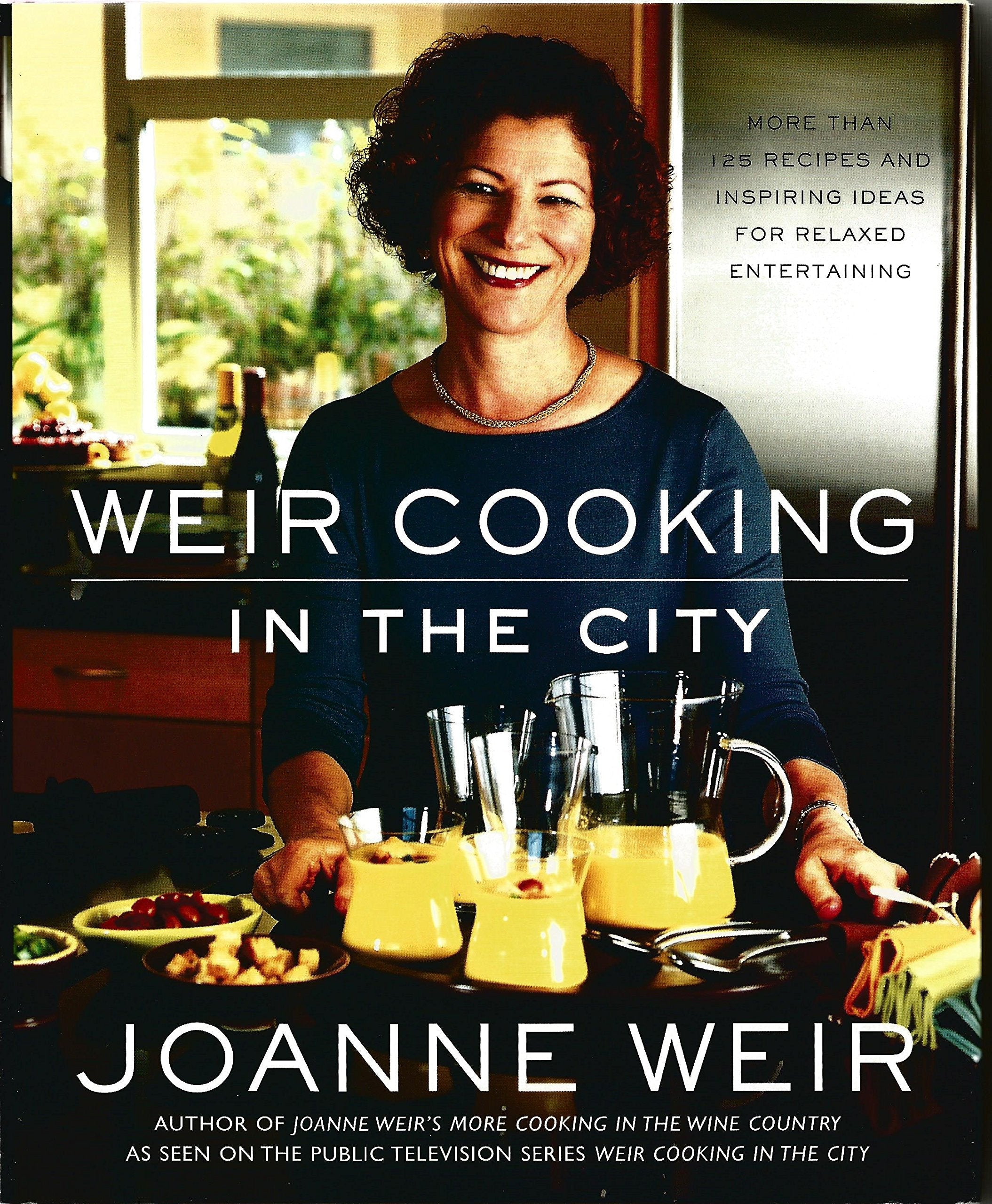 Weir Cooking in the City: More than 125 Recipes and Inspiring Ideas for Relaxed Entertaining used book depot