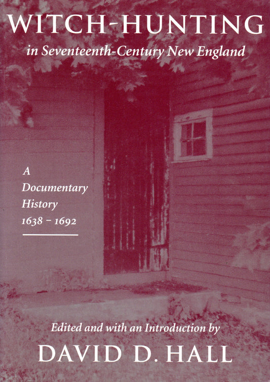 Witch-Hunting in Seventeenth-Century New England: A Documentary History, 1638-1693