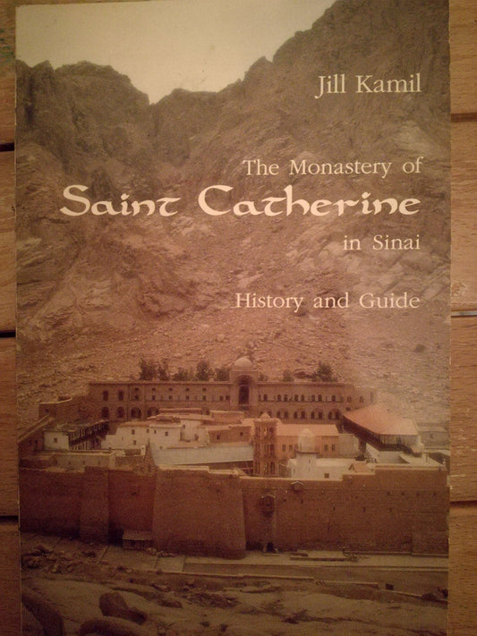 The Monastery of Saint Catherine in Sinai: History and Guide Jill Kamil and Michael Stock