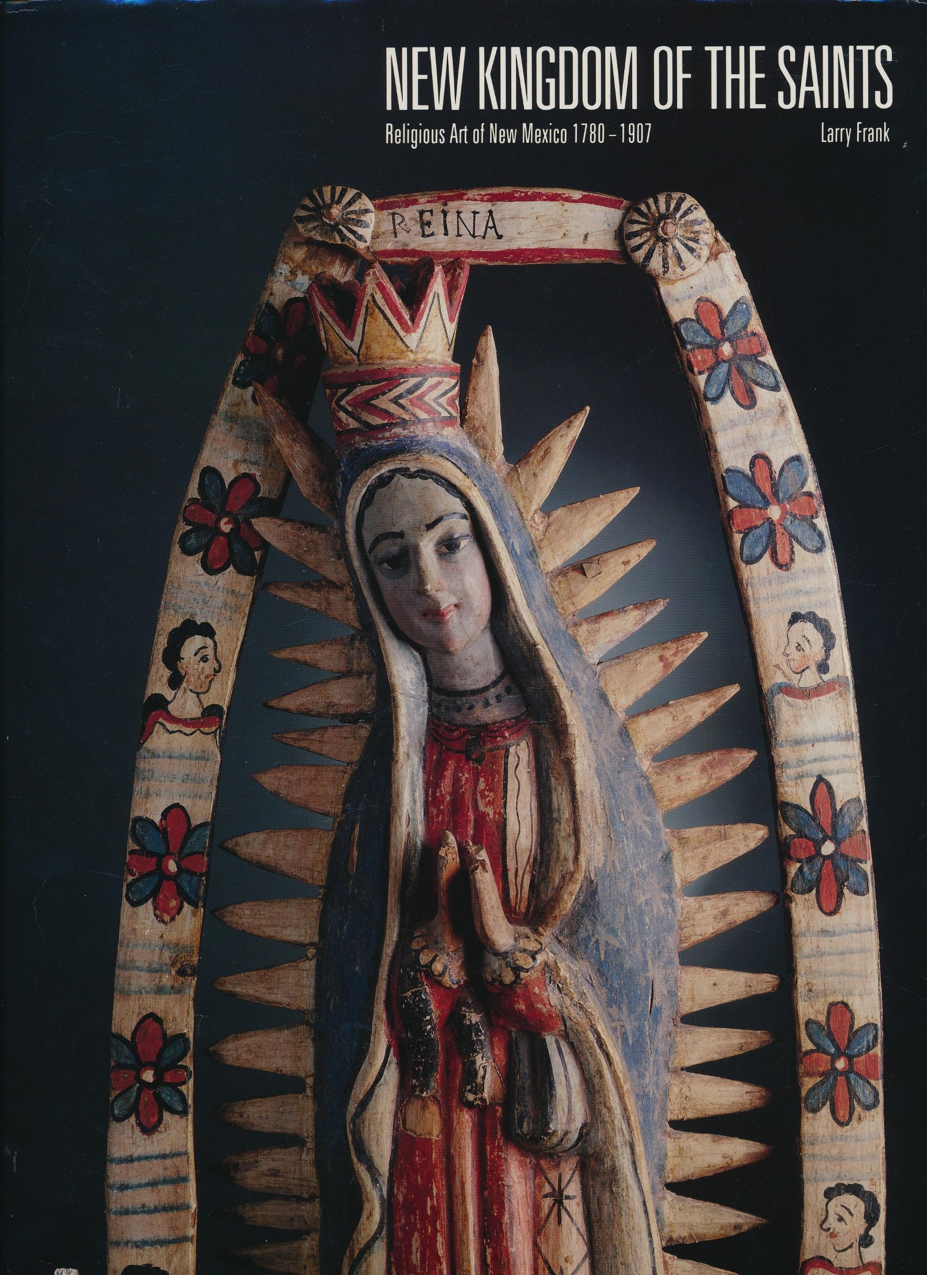 New Kingdom of the Saints: Religious Art of New Mexico 1780-1907 used book depot