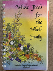 Whole foods for the whole family: LaLeche League International Cookbook used book depot